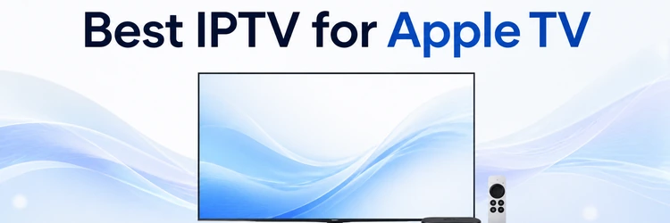 Best IPTV for Apple TV on a streaming television setup