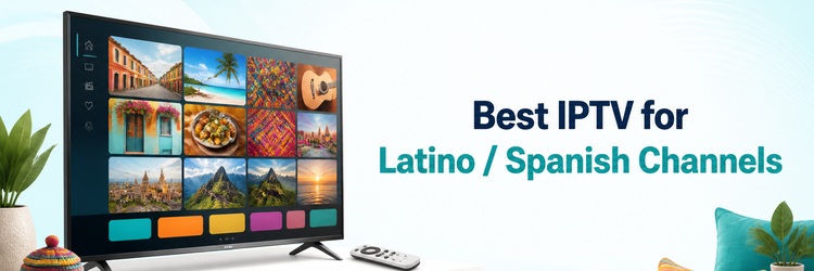 Best IPTV for Latino and Spanish channels