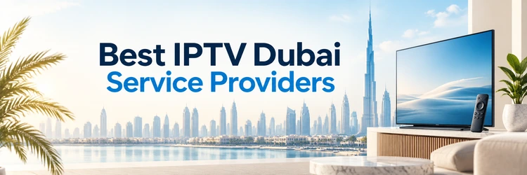 Best IPTV Dubai Service Providers comparison hero for UAE viewers