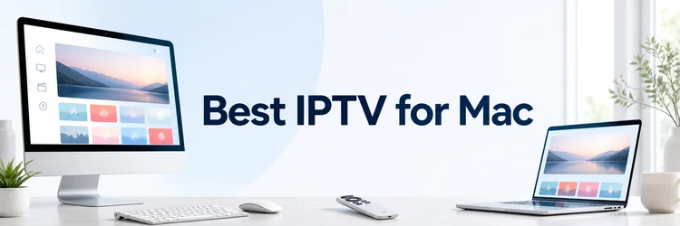 Best IPTV for Mac services on a desktop streaming setup