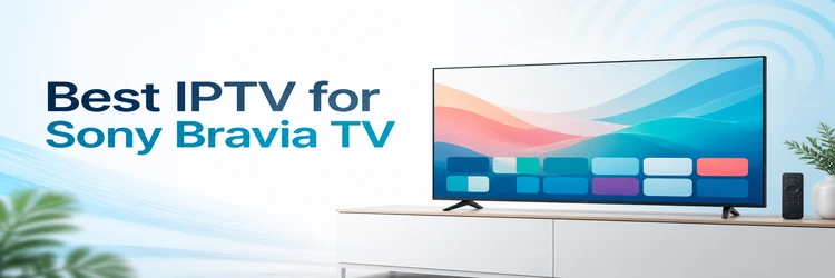 Best IPTV for Sony Bravia TV services on a streaming screen