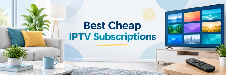 10 Best Cheap IPTV Subscriptions (2026)