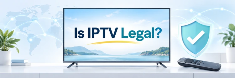 Is IPTV Legal? How to Check a Service Safely (2026)